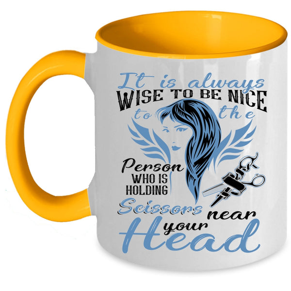 Hairstylist Coffee Mug, It Is Always Wise To Be Nice To The Person Accent Mug