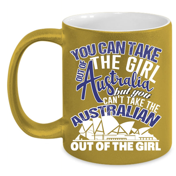 You Can Take The Girl Out Of Australian Coffee Mug, Awesome Girls Coffee Cup