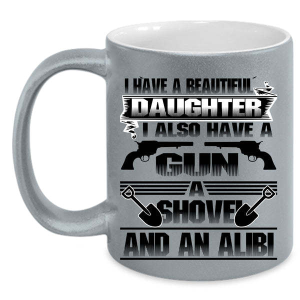 Gift For My Dad Coffee Mug, I Have A Beautiful Daughter Accent Mug