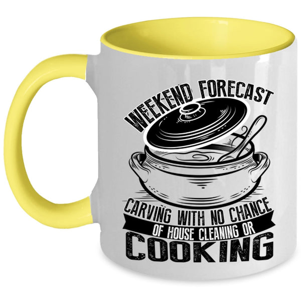 With No Chance Of House Cleaning Or Cooking Coffee Mug, Weekend Forecast Carving Accent Mug