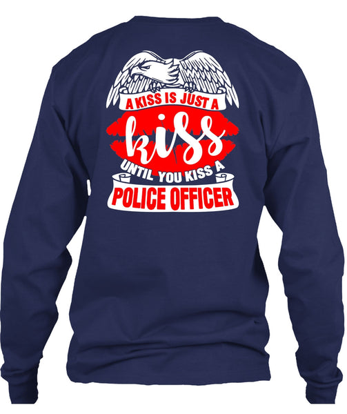 You Kiss A Police Officer T Shirt, A Kiss Is Just A Kiss T Shirt