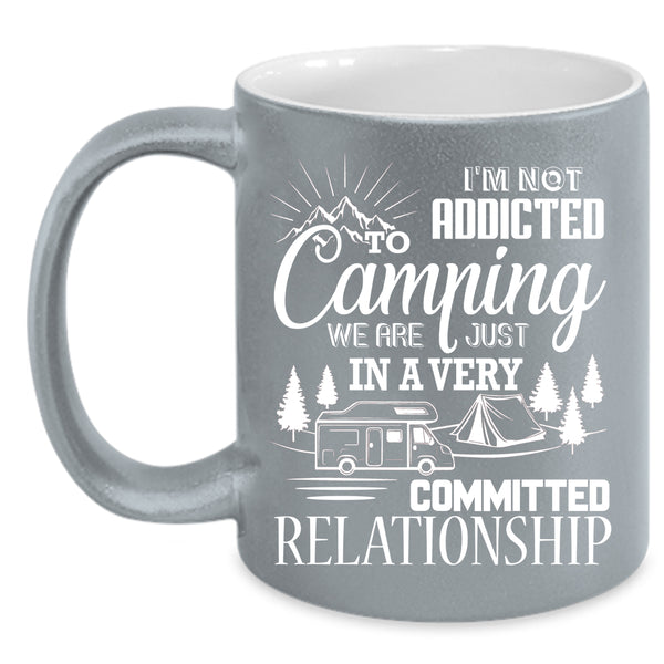 I'm Not Addicted To Camping Coffee Mug, Outdoor Coffee Cup