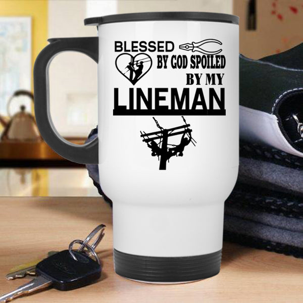Cute Lineman Travel Mug, Blessed By God Spoiled By My Lineman Mug