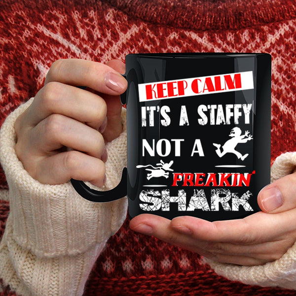 Keep Calm Coffee Mug, It's A Staffy Not A Shark Coffee Cup