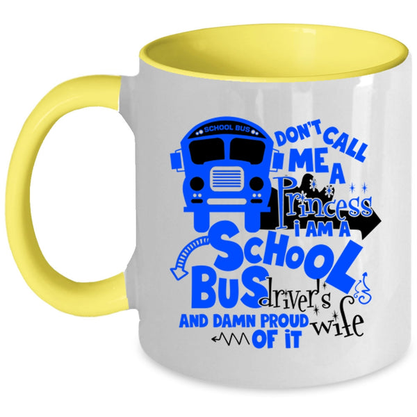 I Am A School Bus Driver's Wife Coffee Mug, Don't Call Me A Princess Accent Mug