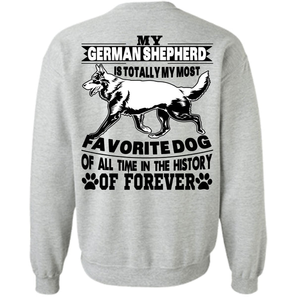 I Love My Life T Shirt, My German Shepherd Is Totally My Most Favorite Dog Sweatshirt