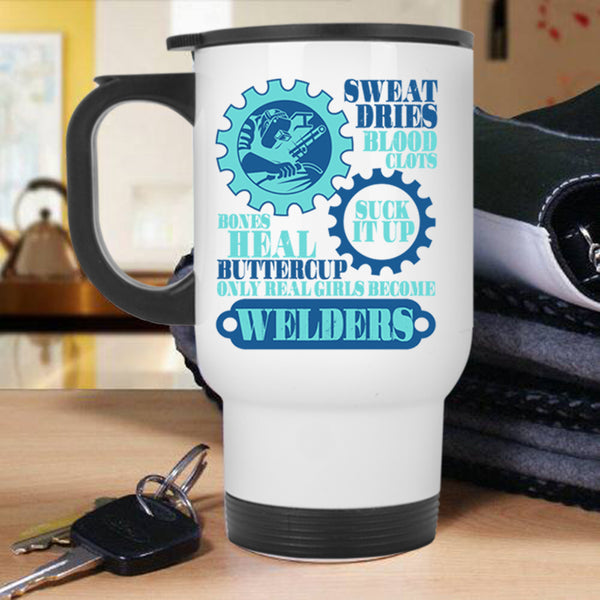 Beautiful Girls Travel Mug, Only Real Girls Become Welders Mug