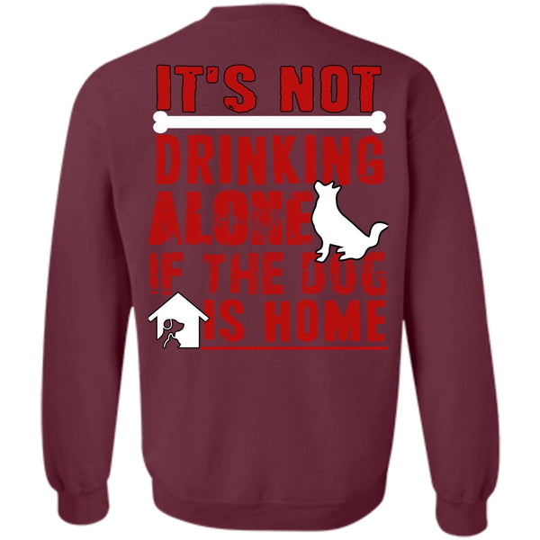 If The Dog Is Home T Shirt, I Love My Dog Sweatshirt