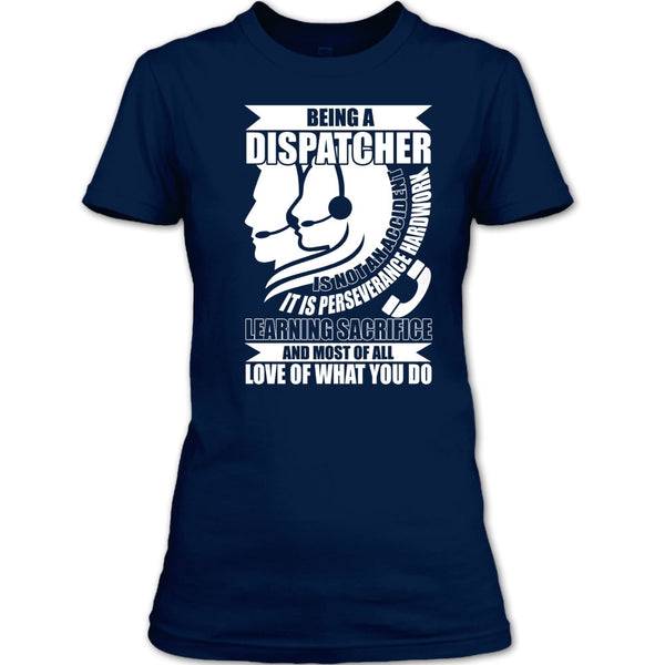 Being A Dispatcher T Shirt, Love Of What You Do T Shirt