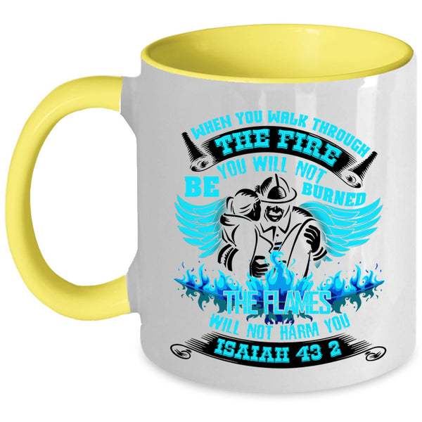 Funny Firefighter Coffee Mug, When You Walk Through The Fire Accent Mug