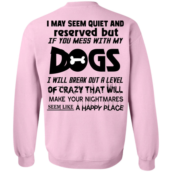 Loving T Shirt, If You Mess With My Dogs Sweatshirt