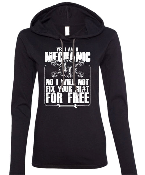 Yes I Am A Mechanic T Shirt, I Will Not Fix T Shirt (Anvil Ladies Ringspun Hooded)