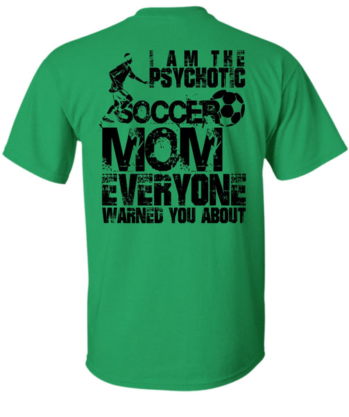 I Am The Psychotic Soccer Mom T Shirt, I Love Soccer T Shirt
