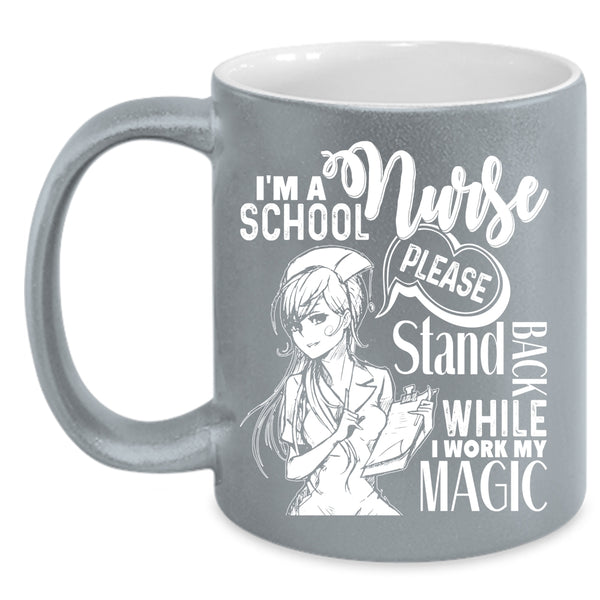 I'm A School Nurse Coffee Mug, Stand Back While I Work My Magic Coffee Cup