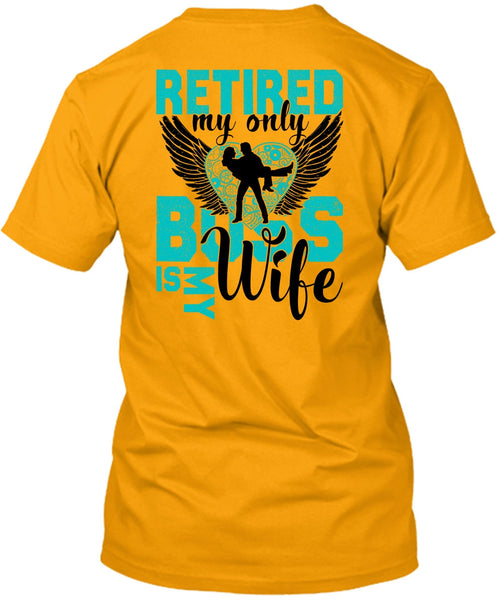Retired My Only Boss Is My Wife T Shirt, I Love Wife T Shirt