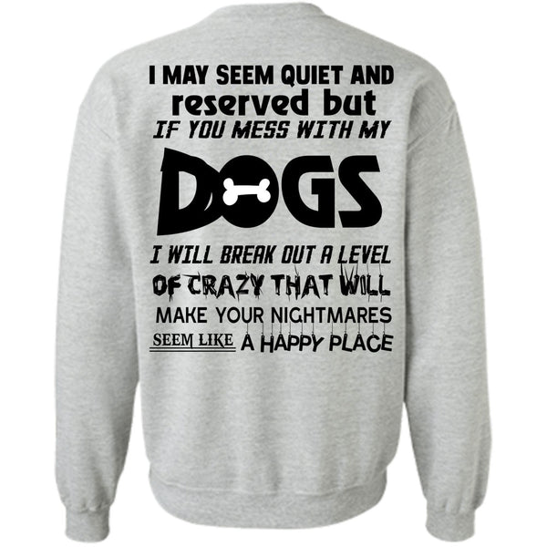Loving T Shirt, If You Mess With My Dogs Sweatshirt
