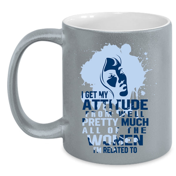 Cool Gift For My Wife Coffee Mug, I Get My Attitude Accent Mug