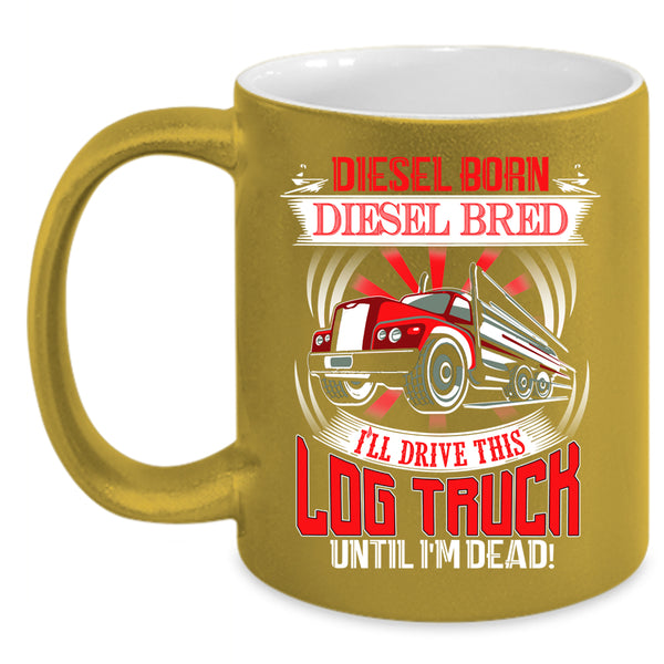 I'll Drive This Log Truck Coffee Mug, Funny Log Trucker Coffee Cup