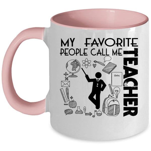 Awesome Teacher Coffee Mug, My Favorite People Call Me Teacher Accent Mug