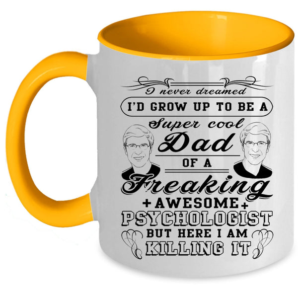 For Dad Coffee Mug, I'd Grow Up To Be A Cool Dad Of A Psychologist Accent Mug