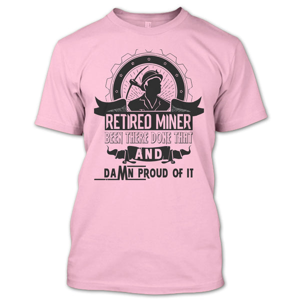 Retired Miner Been There Done That T Shirt, I'm A Coal Miner T Shirt