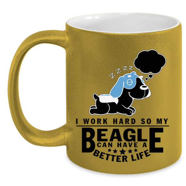 My Beagle Can Have A Better Life Coffee Mug, I Work Hard Accent Mug