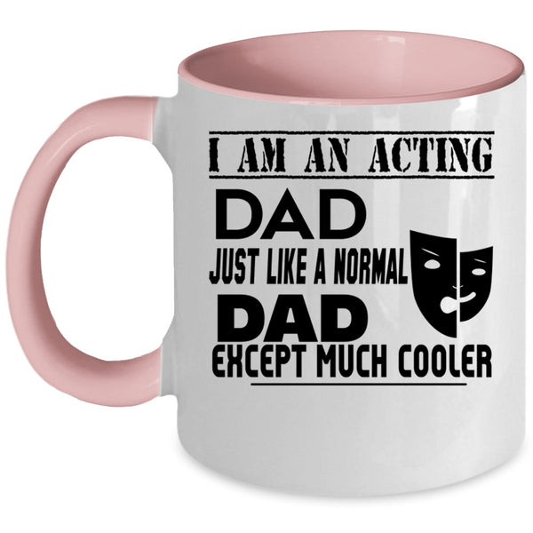 Cool Acting Dad Coffee Mug, I Am An Acting Dad Accent Mug
