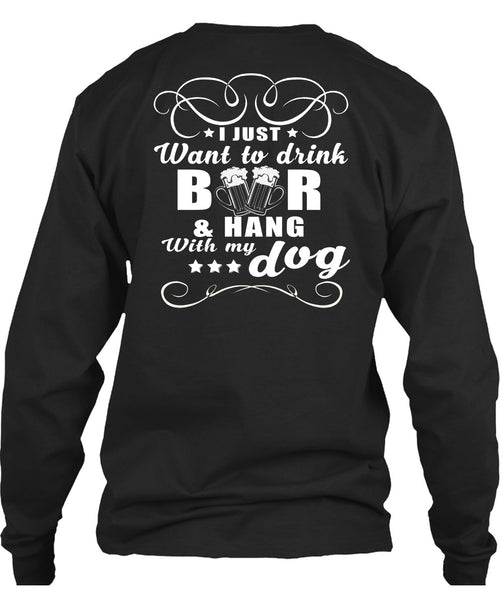 I Just Want To Drink Beer T Shirt, Hang With My Dog T Shirt
