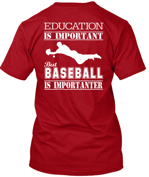 Education Is Important But Baseball Is Importanter T Shirt, I Love My Life T Shirt