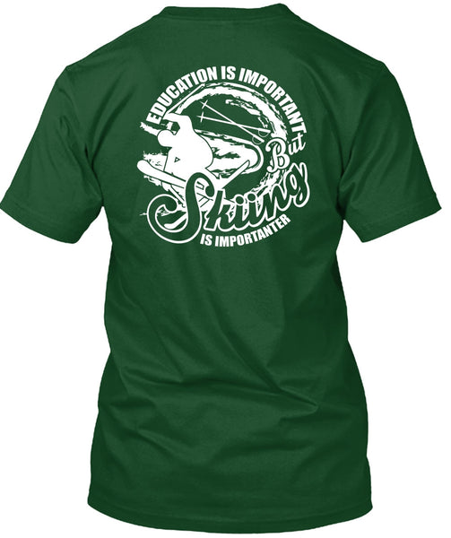 Education Is Important T Shirt, Skiing Is Importanter T Shirt