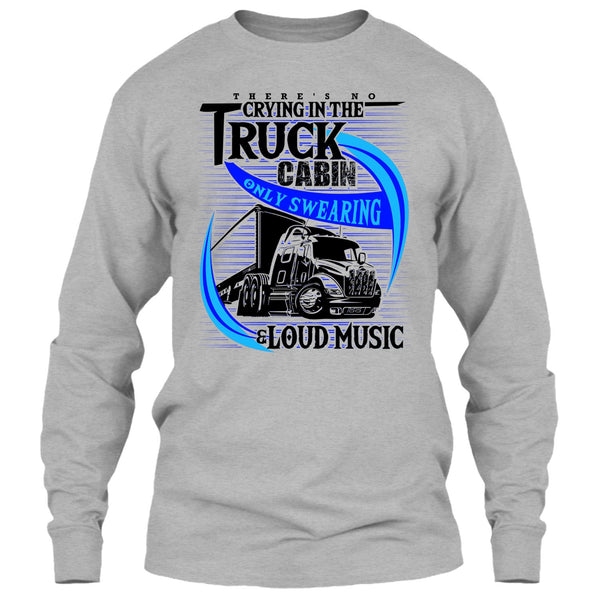 There's No Cry In The Truck Cabin T Shirt, Truck Driver T Shirt
