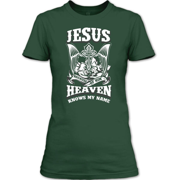 Jesus Because Of Him T Shirt, Heaven Knows My Name T Shirt