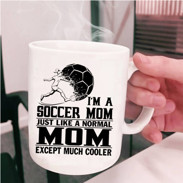 Cool Gift For Mom Coffee Mug, I'm A Soccer Mom Cup