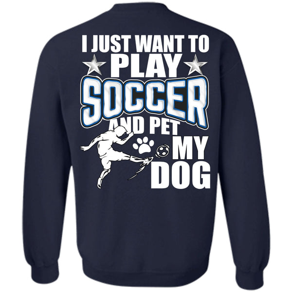 Pet My Dog T Shirt, I Love Soccer Sweatshirt