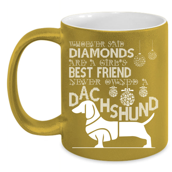 Girl's Best Friend Coffee Mug, Never Owned A Dachshund Coffee Cup