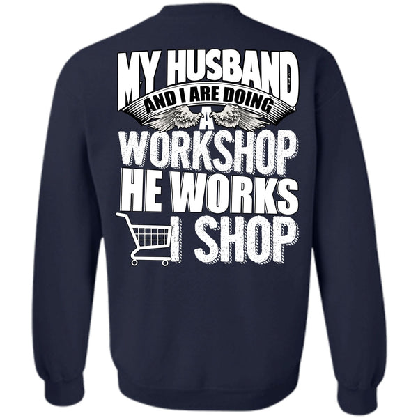 He Works Shop T Shirt, I Love Husband Sweatshirt