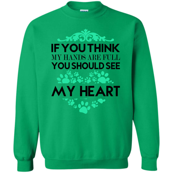 I Love Dog T Shirt, If You Se My Hands Are Full Sweatshirt