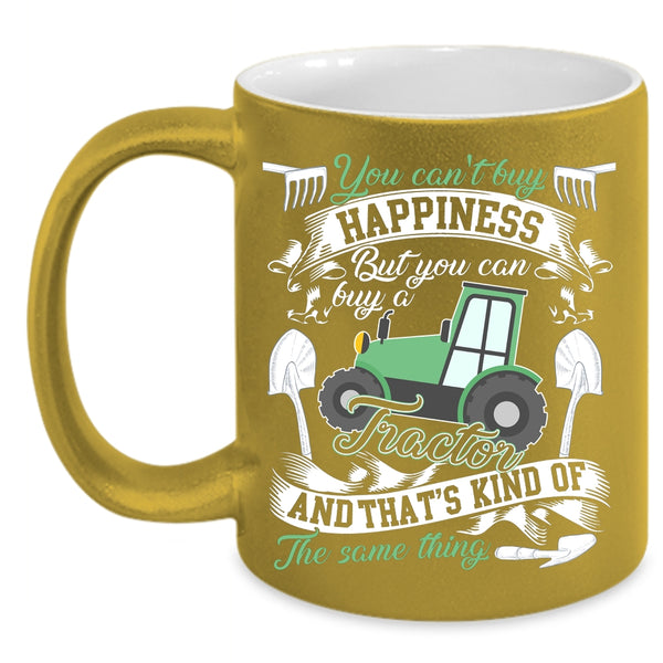 You Can't Buy Happiness Coffee Mug, You Can Buy A Tractor Coffee Cup