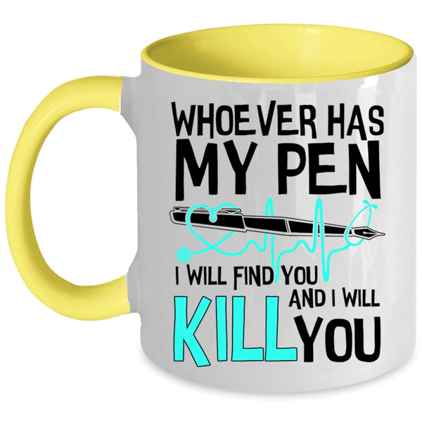 Cute Gift For Nurses Coffee Mug, Whoever Has My Pen Accent Mug