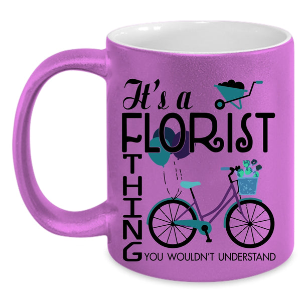 You Wouldn't Understand Coffee Mug, It's A Florist Thing Accent Mug