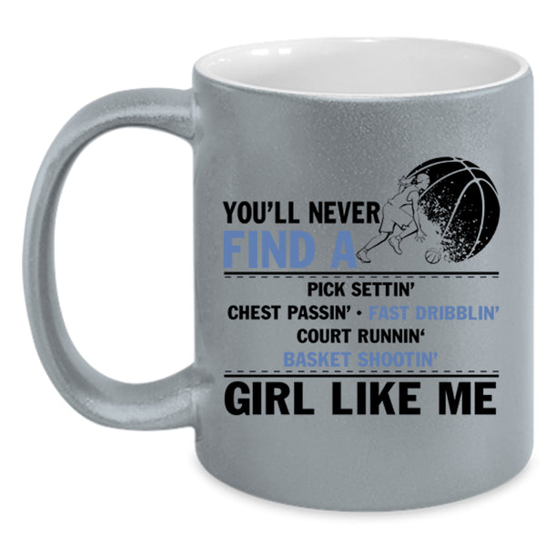 Cool Basketball Coffee Mug, You'll Never Find A Girl Like Me Accent Mug