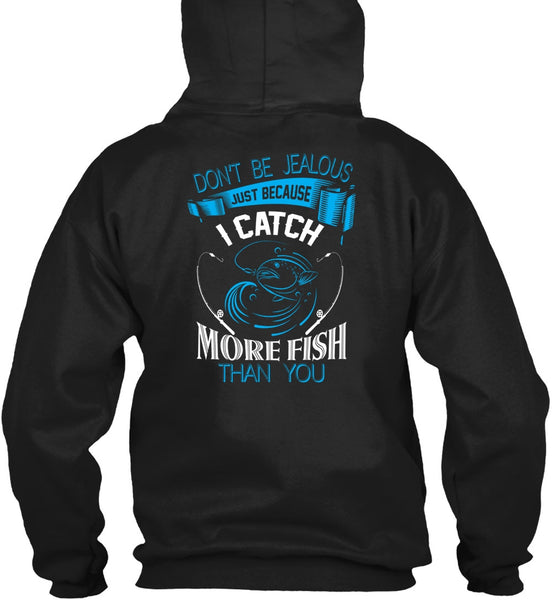 I Catch More Fish Than You T Shirt, Don't Be Jealous T Shirt