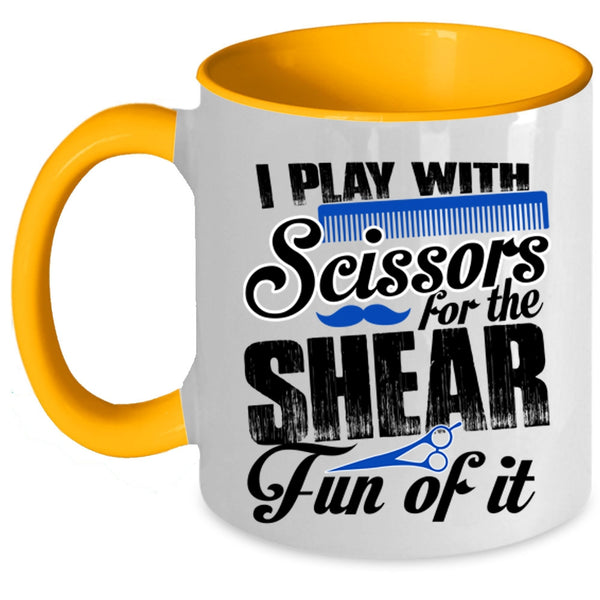 Cool Hair Stylist Coffee Mug, I Play With Scissors For The Shear Accent Mug