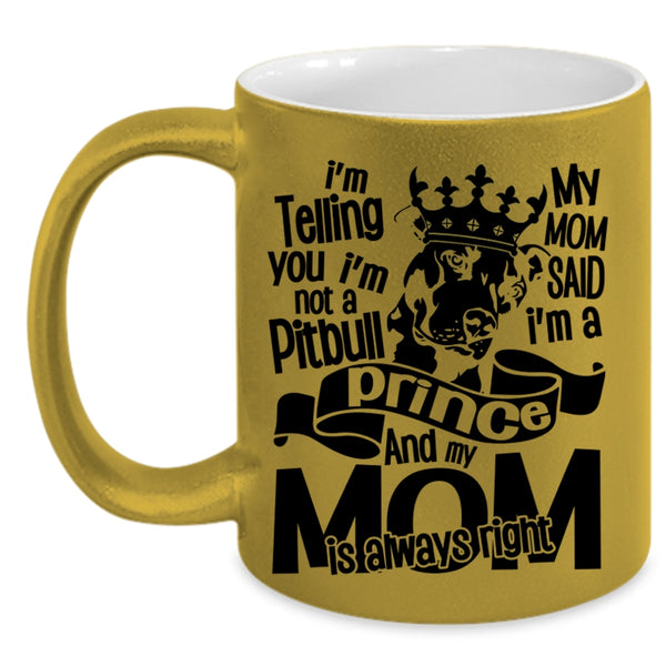 My Mom Said I'm A Prince Coffee Mug, I'm Not A Pitbull Accent Mug