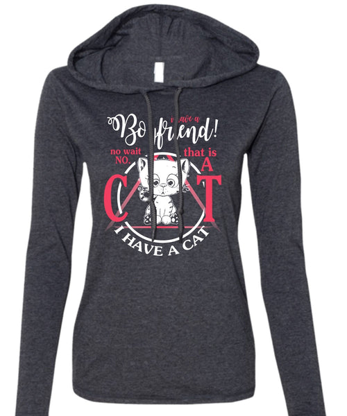 I Have A Boyfriend T Shirt, I Have A Cat T Shirt (Anvil Ladies Ringspun Hooded)