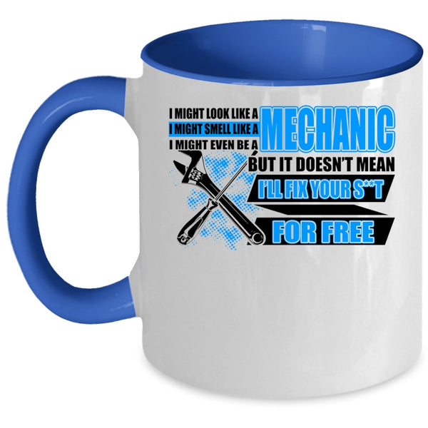 Funny Mechanics Coffee Mug, I Might Look Like A Mechanic Accent Mug