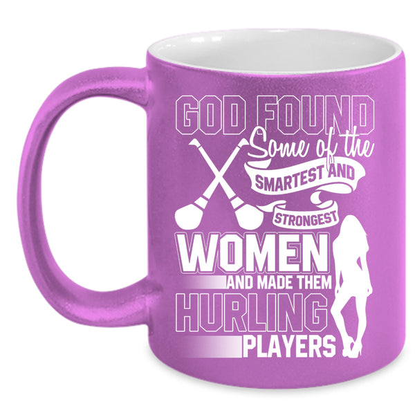 The Smartest And Strongest Women Coffee Mug, Made Them Hurling Players Coffee Cup