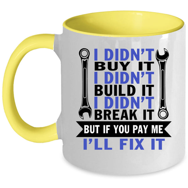I Didn't Build It Coffee Mug, I Didn't Buy It Accent Mug