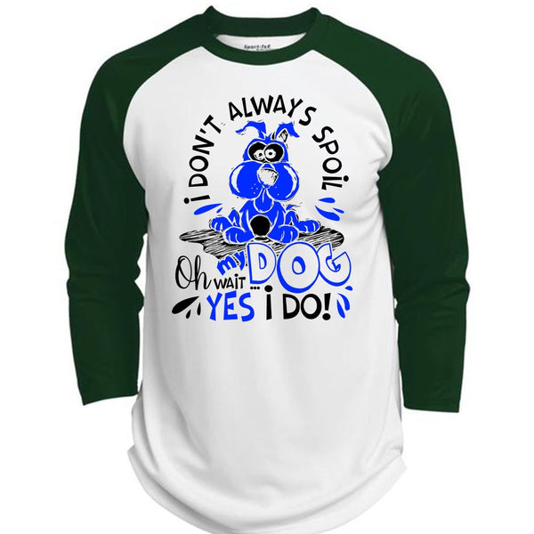 I Don't Always Spoil My Dog T Shirt, I Love My Dog T Shirt, Awesome T-Shirts  (Polyester Game Baseball Jersey)
