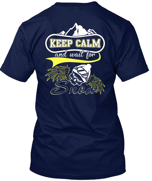 Keep Calm And Wait For Snow T Shirt, Being A Skier T Shirt
